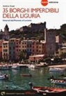 Andrea Carpi - 35 borghi imperdibili della Liguria. Itinerari dal Ponente al Levante