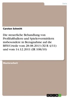 Carsten Schmitt - Die steuerliche Behandlung von Profifußballern und Spielervermittlern insbesondere in Bezugnahme auf die BFH-Urteile vom 28.08.2013 (XI R 4/11) und vom 14.12.2011 (IR 108/10)
