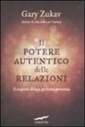 Gary Zukav - Il potere autentico delle relazioni. Il segreto di una perfetta armonia