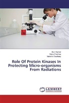 Aru Kumar, Arun Kumar, Rahu Prabhas, Rahul Prabhas, Natasha Sawhney - Role Of Protein Kinases In Protecting Micro-organisms From Radiations