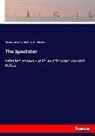 Josep Addison, Joseph Addison, Alexander Charle Ewald, Alexander Charles Ewald, R Steele, Richard Steele - The Spectator