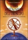 Marco Gambassi - Le basi astronomiche dell'oroscopo. Manuale di astronomia per astrologi