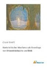 Oscar Ewald - Kants kritischer Idealismus als Grundlage von Erkenntnistheorie und Ethik