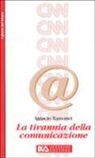 Ignacio Ramonet, M. Ravalico - La tirannia della comunicazione