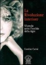 Caroline Carini, D. Belloli - La rivoluzione interiore. Vivendo sotto l'occhio della tigre