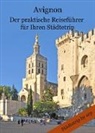 Angeline Bauer - Avignon - Der praktische Reiseführer für Ihren Städtetrip
