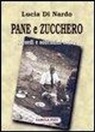 Lucia Di Nardo, G. Cutore - Pane e zucchero. Ricordi e solitudini estive