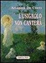 Arianna De Corti, G. Cutore - L'usignolo non canterà