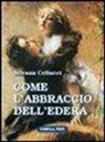 Silvana Cellucci, A. Antonelli - Come l'abbraccio dell'edera