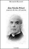 Bernardo Razzotti - Don Nicola Priori. Maestro di vita e di santità