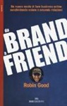 Robin Good - Da brand a friend. Un nuovo modo di fare business online condividendo valore e creando relazioni