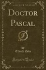 E´mile Zola, Émile Zola - Doctor Pascal (Classic Reprint)