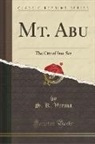 S. K. Verma - Mt. Abu: The City of Sun-Set (Classic Reprint)