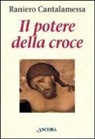 Raniero Cantalamessa - Cantalamessa, R: Potere della croce. Meditazioni