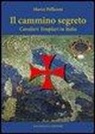 Marco Pelliconi - Il cammino segreto. I cavalieri templari in Italia