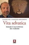 Francesco Borgonovo, Claudio Risé - Vita selvatica. Manuale di sopravvivenza alla modernità