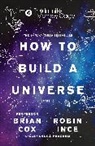 Brian Cox, Brian (Prof. Cox, Brian (Prof.) Cox, Prof. Brian Cox, Alexandra Feachem, Robi Ince... - How to Build a Universe