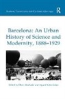 Dr Oliver Hochadel, Dr Oliver Nieto-Galan Hochadel, Oliver Hochadel, Oliver (Institucion Mila I Fontanals-Csi Hochadel, Oliver Nieto-Galan Hochadel, Agusti Nieto-Galan... - Barcelona: An Urban History of Science and Modernity, 1888-1929