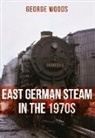 George Woods - East German Steam in the 1970s