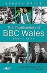 Gareth Price - Broadcasters of Bbc Wales, 1964-1990, the