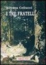 Silvana Cellucci, F. Castellani - I tre fratelli
