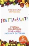 Marco Giai-Levra - Frutta=salute. I vantaggi per il benessere (e per la linea) di una dieta fruttariana