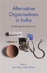 EDITED BY DEVI VIJAY, Devi Vijay, Devi (Indian Institute of Management Vijay, Rohit Varman, Rohit (Indian Institute of Management Varman, Varman Rohit... - Alternative Organisations in India