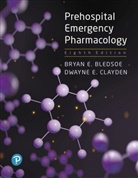 BLEDSOE, BLEDSOE, Bryan Bledsoe, Bryan E. Bledsoe, BLEDSOE BRYAN, Dwayne Clayden... - Prehospital Emergency Pharmacology