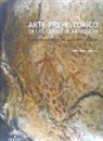 Rafael Maura Mijares - Arte prehistórico en las tierras de Antequera = Prehistoric art in the lands of Antequera