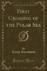Roald Amundsen - First Crossing of the Polar Sea (Classic Reprint)