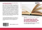 Nisme Crespo O Relly, Nismel Crespo O Relly, Camil Rguez Castill, Camilo Rguez Castill, Rojas, María Xiomara Rojas Villar - La organización del proceso educativo de la escuela primaria