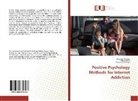 Fateme Khazaei, Fatemeh Khazaei, Omonabi Khazaei, Zahr Saeidi, Zahra Saeidi - Positive Psychology Methods for Internet Addiction