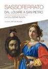 C. Galassi - Sassoferrato. Dal Louvre a San Pietro. La collezione riunita. Catalogo della mostra (San Pietro in Perugia, 8 aprile-1 ottobre 2017)