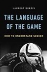 Laurent Dubois - Language of the Game