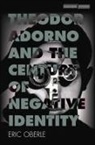 Eric Oberle - Theodor Adorno and the Century of Negative Identity