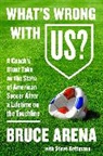 Bruce Arena, Bruce/ Kettmann Arena, Steve Kettmann - What's Wrong with US?