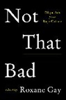 Roxane Gay, Roxane Gay - Not That Bad