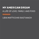 Lidia Matticchio Bastianich - My American Dream