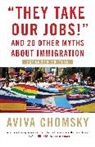 Aviva Chomsky - 'They Take Our Jobs!'