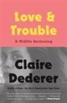 Claire Dederer - Love and Trouble