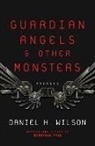 Daniel H Wilson, Daniel H. Wilson - Guardian Angels and Other Monsters
