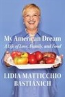 Lidia Matticchio Bastianich - My American Dream