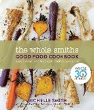 Michelle Smith - The Whole Smiths Good Food Cookbook
