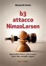 Alessio De Santis - B3 Attacco NimzoLarsen. Apprenderlo bene e velocemente: piani, idee, consigli, segreti