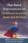 Elizabeth Andersen, Deborah Armstrong, Vincente E. Caballo, Athena A. Drewes, Charles E. Schaefer, Charles E. (PhD Schaefer... - Play-Based Interventions for Childhood Anxieties, Fears, and Phobias