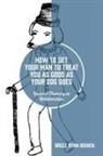 Breez Rynn Bowen - How to Get Your Man to Treat You as Good as Your Dog Does