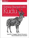 Ryan Bosshart, Ryan Bossheart, Mladen Kovacevic, Brock Noland, Jean-Marc Spaggiari, Jean–marc Spaggiari... - Getting Started With Kudu