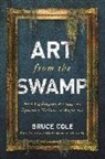Bruce Cole - Art from the Swamp