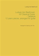 Ludwig van Beethoven, John Trie - Ludwig Van Beethoven for Classical Guitar - Tablature