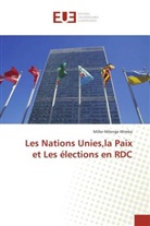 Miller Milenge Wimba - Les Nations Unies,la Paix et Les élections en RDC